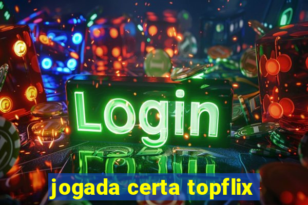 jogada certa topflix